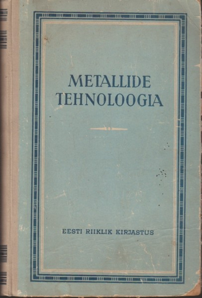 Metallide tehnoloogia : [õpik masinaehituse kõrgematele õppeasustustele]