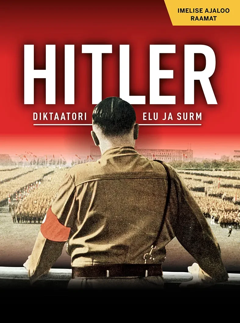 Hitler. Diktaatori elu ja surm
