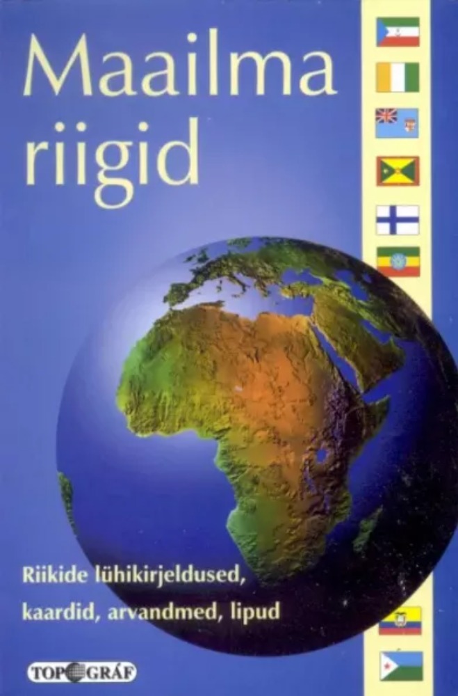 Maailma riigid. Riikide lühikirjeldused, kaardid, arvandmed, lipud